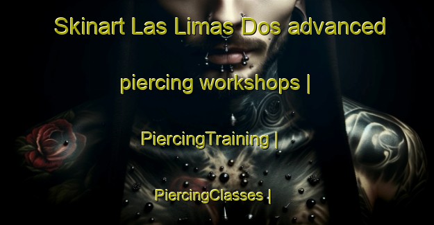 Skinart Las Limas Dos advanced piercing workshops | PiercingTraining | PiercingClasses | SkinartTraining-Mexico